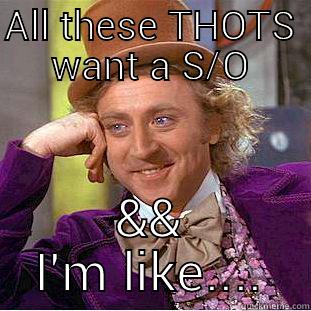 ALL THESE THOTS WANT A S/O && I'M LIKE.... Condescending Wonka