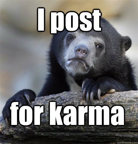 I post  for karma  Confession Bear