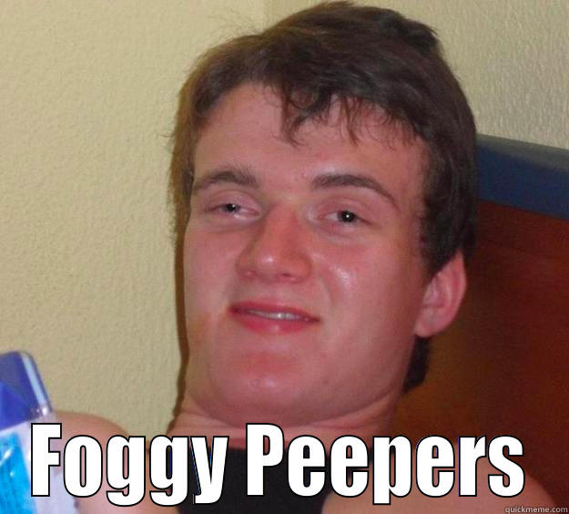  FOGGY PEEPERS 10 Guy