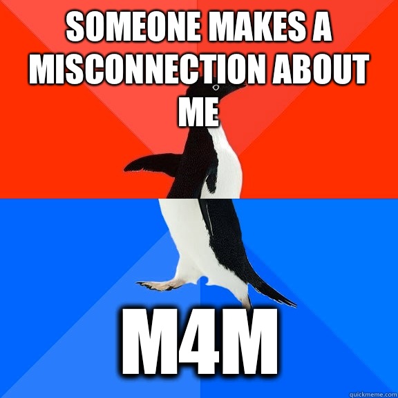Someone makes a misconnection about me m4m  Socially Awesome Awkward Penguin