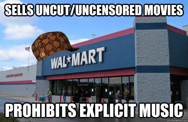 Sells uncut/uncensored movies prohibits explicit music  scumbag walmart