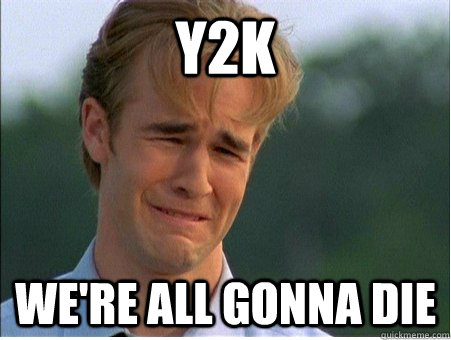 y2k we're all gonna die  1990s Problems