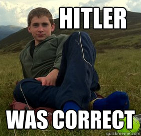 Hitler WAS CORRECT  