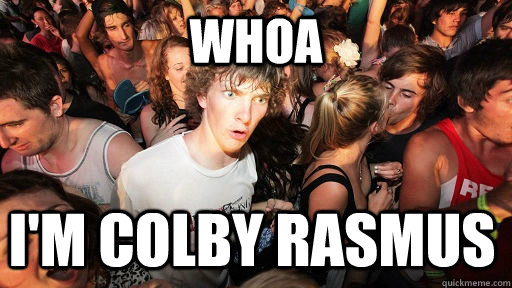 whoa i'm colby rasmus  Sudden Clarity Clarence