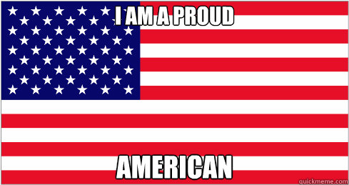 i am a proud  american  