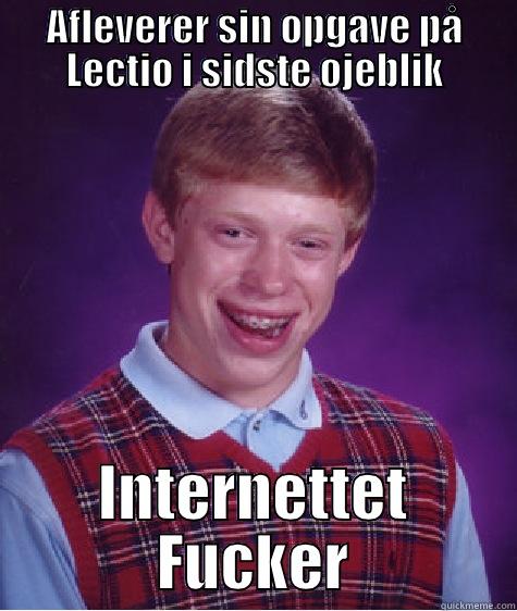 AFLEVERER SIN OPGAVE PÅ LECTIO I SIDSTE ØJEBLIK INTERNETTET FUCKER Bad Luck Brian