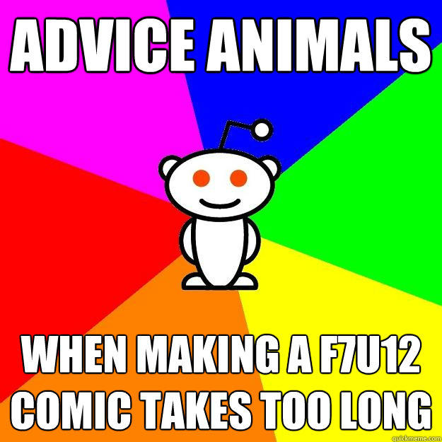 Advice animals When making a f7u12 comic takes too long  