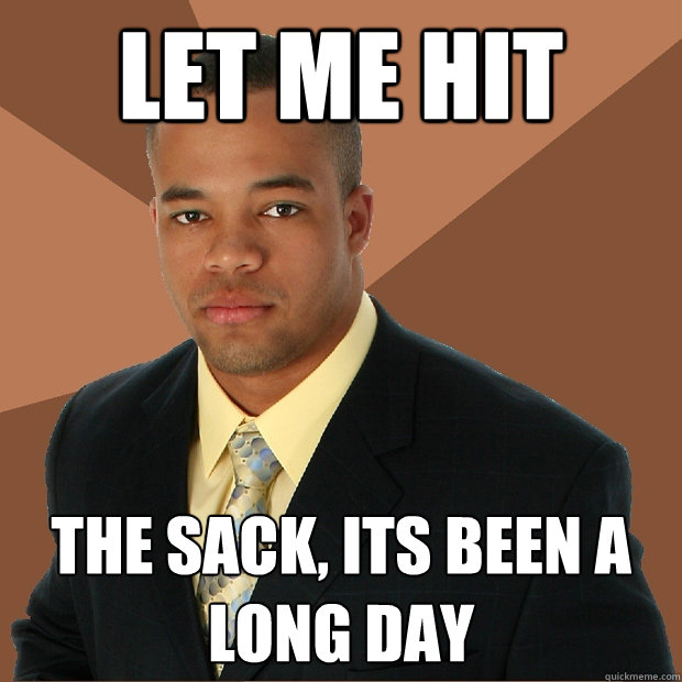 LET ME HIT THE SACK, ITS BEEN A LONG DAY  Successful Black Man