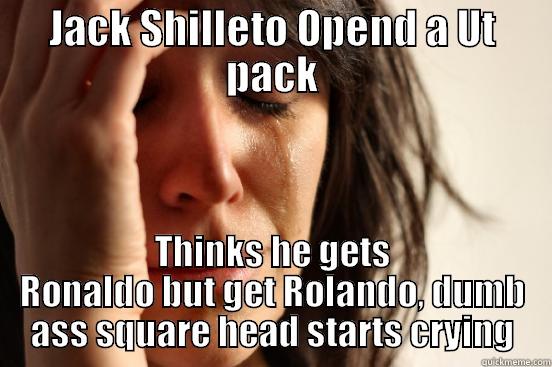 JACK SHILLETO OPEND A UT PACK THINKS HE GETS RONALDO BUT GET ROLANDO, DUMB ASS SQUARE HEAD STARTS CRYING First World Problems