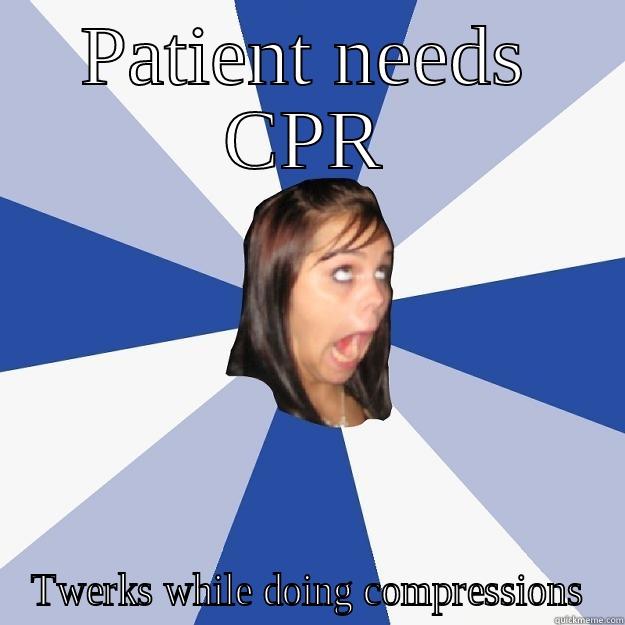twerking nurse - PATIENT NEEDS CPR TWERKS WHILE DOING COMPRESSIONS Annoying Facebook Girl