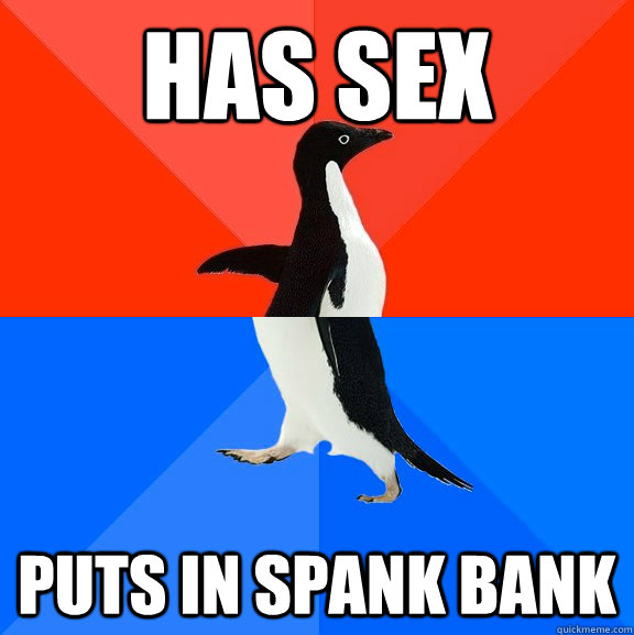 has sex puts in spank bank  Socially Awesome Awkward Penguin