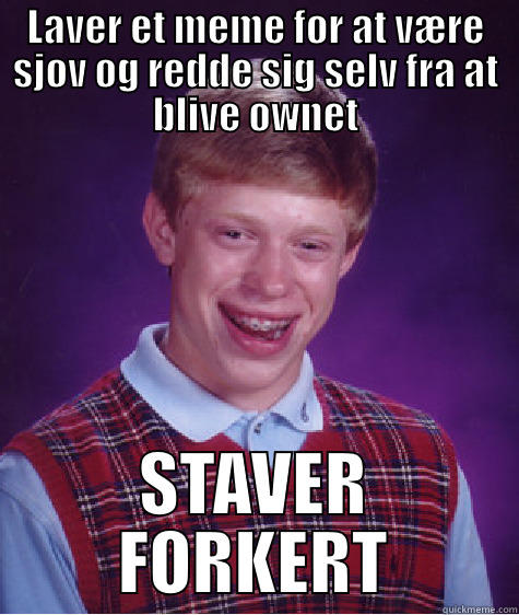 LAVER ET MEME FOR AT VÆRE SJOV OG REDDE SIG SELV FRA AT BLIVE OWNET STAVER FORKERT Bad Luck Brian