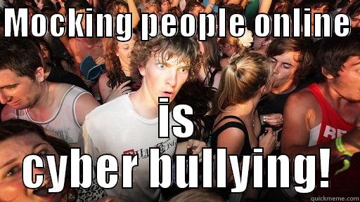 MOCKING PEOPLE ONLINE  IS CYBER BULLYING! Sudden Clarity Clarence