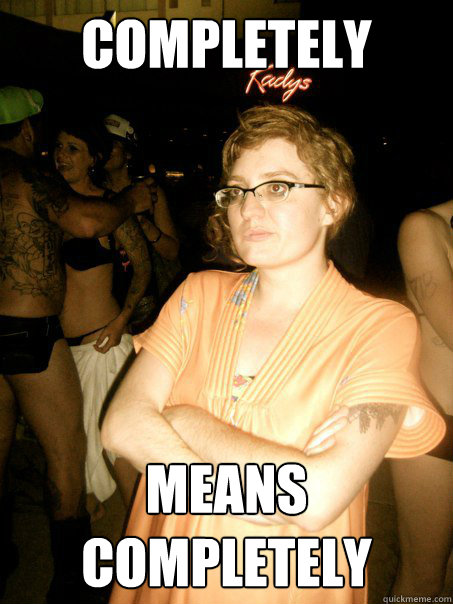 Completely means completely  