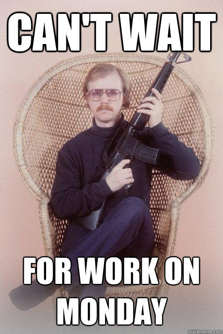 Can't wait for work on monday  Sharpshooter Shawn