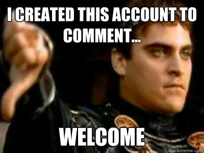 I created this account to comment... Welcome  Downvoting Roman