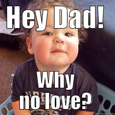 HEY DAD! WHY NO LOVE? Misc
