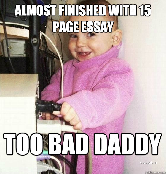 almost finished with 15 page essay too bad daddy  Troll Baby