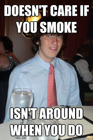 doesn't care if you smoke isn't around when you do  Ok Guy Owen