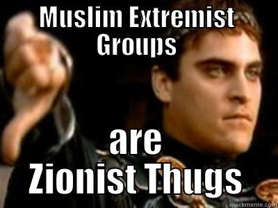 MUSLIM EXTREMIST GROUPS ARE ZIONIST THUGS Downvoting Roman