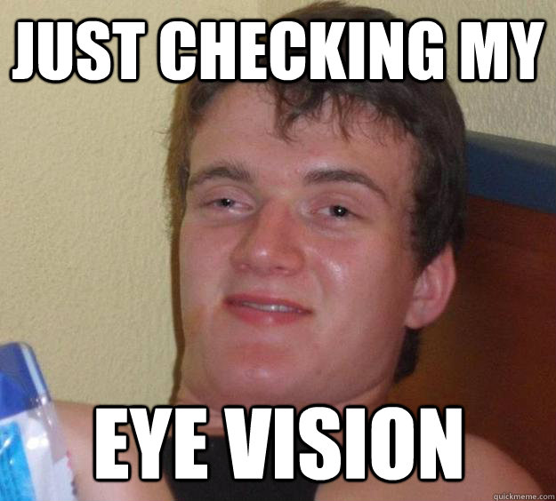 Just checking my eye vision  10 Guy