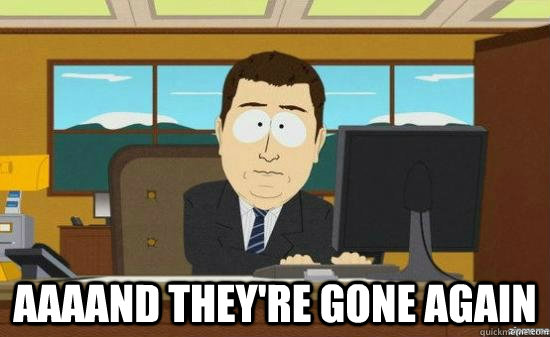  AAAAND they're gone again  aaaand its gone