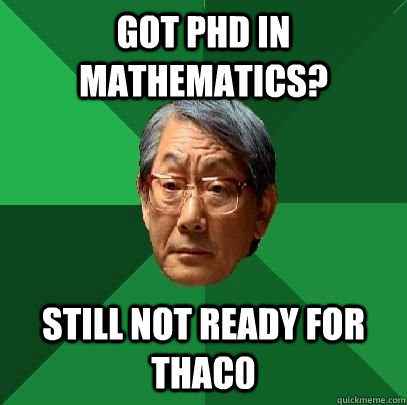 got phd in mathematics? still not ready for thac0 - got phd in mathematics? still not ready for thac0  High Expectations Asian Father