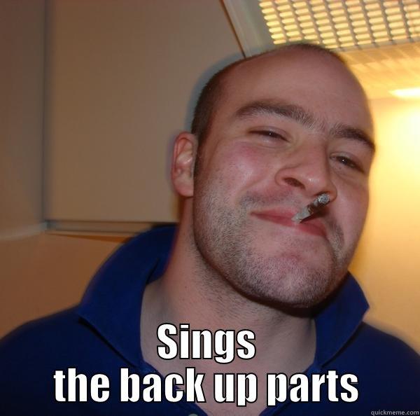  SINGS THE BACK UP PARTS Good Guy Greg 