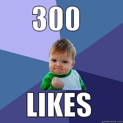 300  LIKES Success Kid