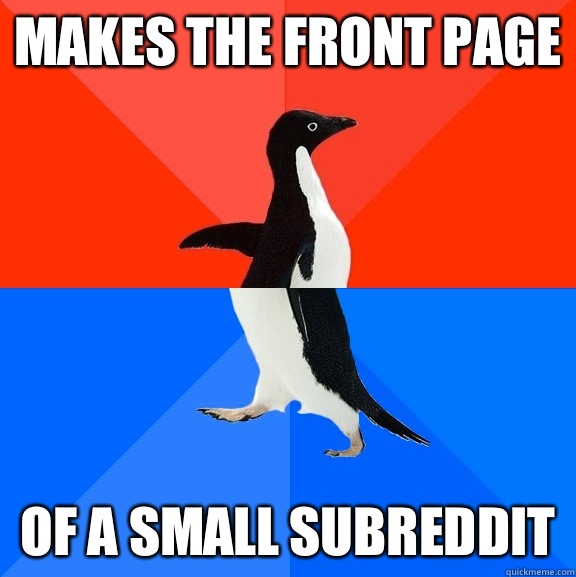 Makes the front page Of a small subreddit   Socially Awesome Awkward Penguin