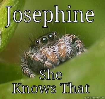 JOSEPHINE SHE KNOWS THAT Misunderstood Spider