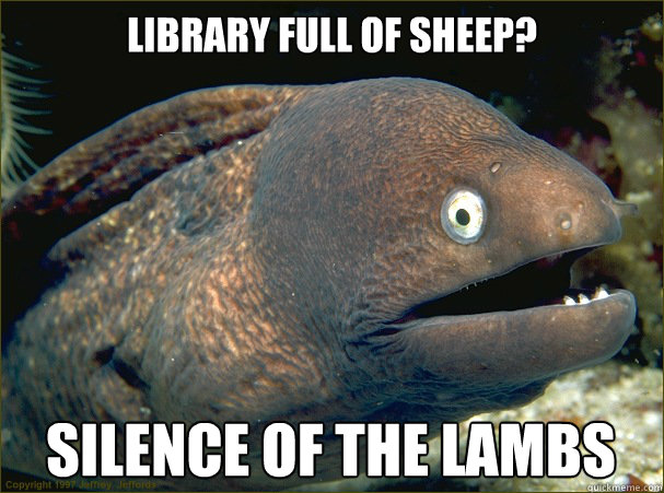 Library full of sheep? Silence of the lambs  Bad Joke Eel