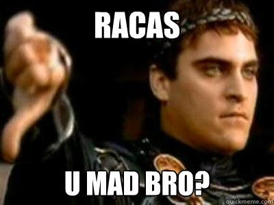 RACAS U MAD BRO?  Downvoting Roman
