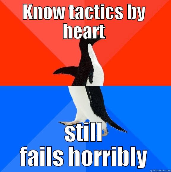 KNOW TACTICS BY HEART STILL FAILS HORRIBLY Socially Awesome Awkward Penguin