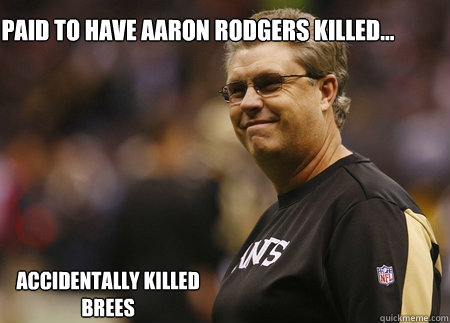 Paid to have Aaron Rodgers killed... Accidentally killed Brees - Paid to have Aaron Rodgers killed... Accidentally killed Brees  Saints Bounty