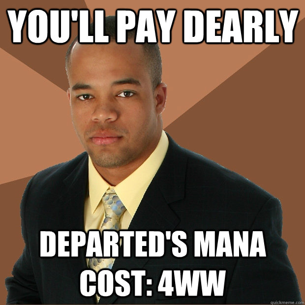 You'll pay Dearly Departed's mana cost: 4ww  Successful Black Man