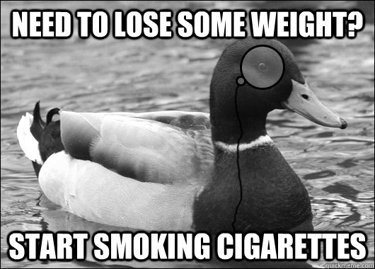 Need to lose some weight? Start Smoking Cigarettes  Outdated Advice Mallard