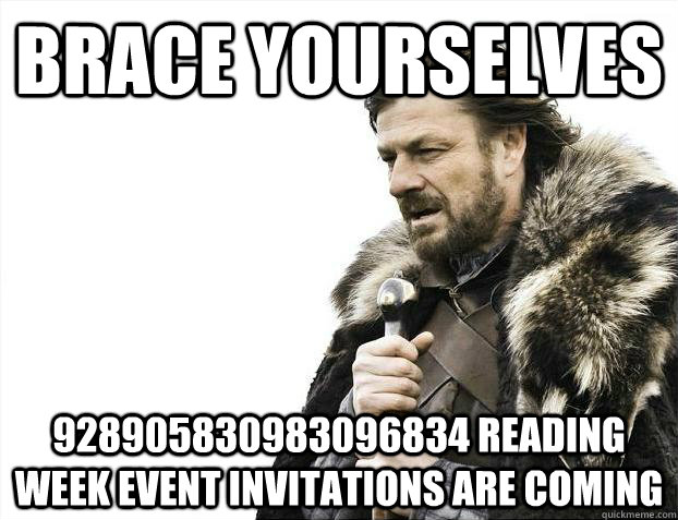 Brace yourselves 928905830983096834 reading week event invitations are coming  Brace Yourselves - Borimir