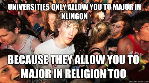 Universities only allow you to major in Klingon Because they allow you to major in religion too   Sudden Clarity Clarence