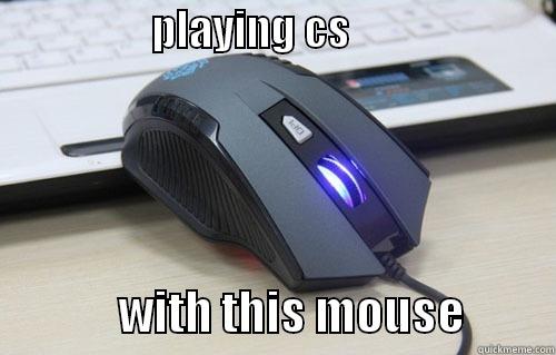                  PLAYING CS                                      WITH THIS MOUSE          Misc