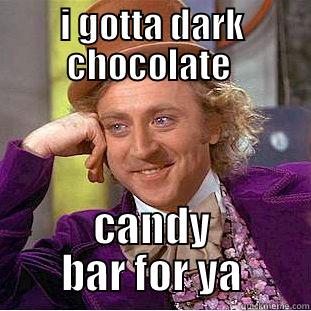 I GOTTA DARK CHOCOLATE  CANDY BAR FOR YA Condescending Wonka