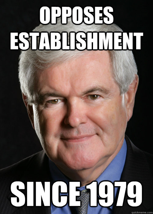 opposes establishment since 1979  Hypocritical Gingrich