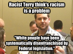 Racist Terry think's racism is a problem 