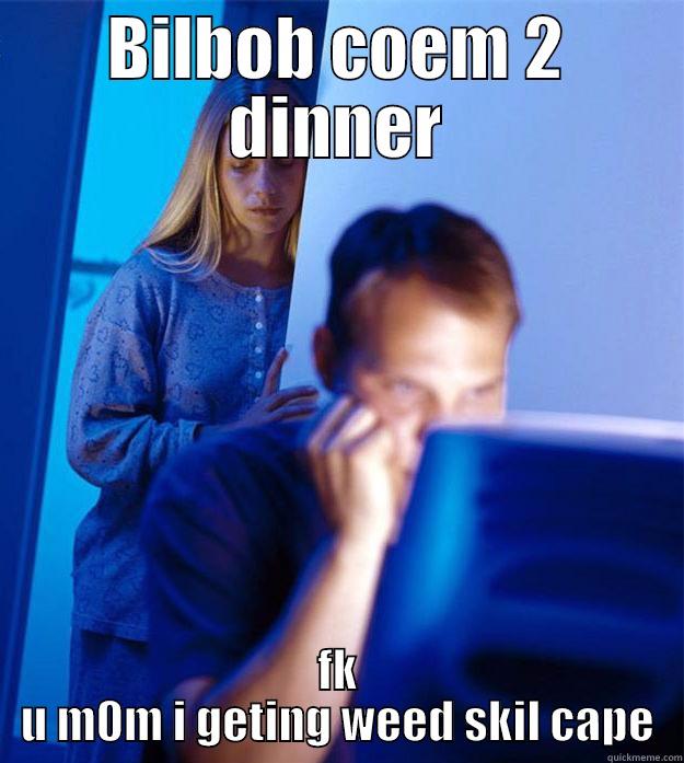 BILBOB COEM 2 DINNER FK U M0M I GETING WEED SKIL CAPE Redditors Wife