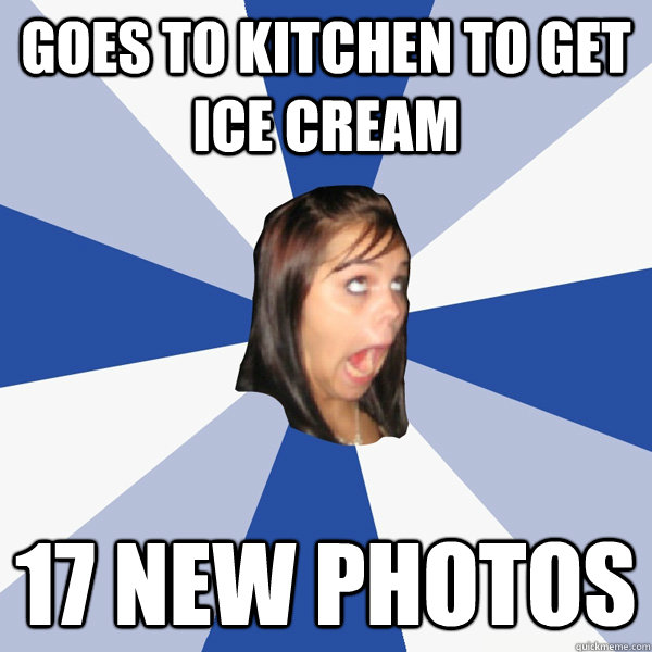 goes to kitchen to get ice cream 17 new photos  Annoying Facebook Girl