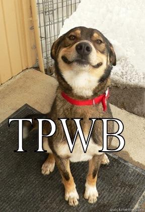 All grins... For you -  TPWB Good Dog Greg