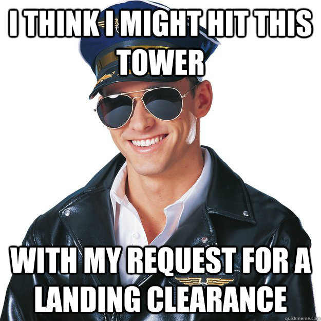 I think I might hit this tower With my request for a landing clearance - I think I might hit this tower With my request for a landing clearance  Alarming Air Captain