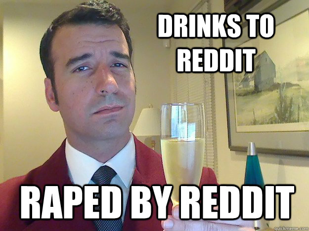 Drinks to Reddit raped by reddit  Fabulous Divorced Guy