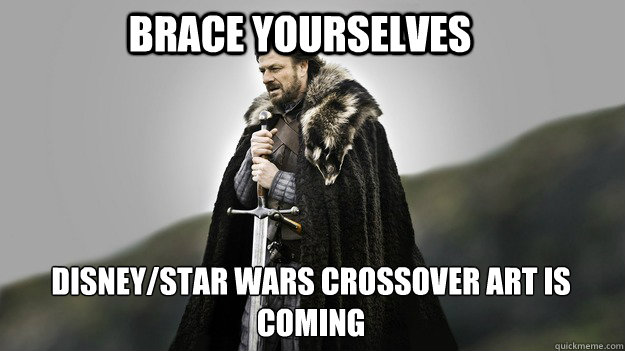 Brace yourselves Disney/Star Wars crossover art is coming - Brace yourselves Disney/Star Wars crossover art is coming  Ned stark winter is coming