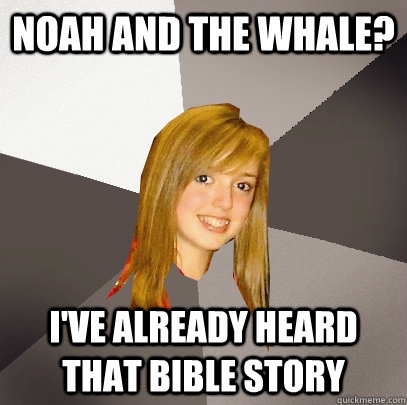 Noah and the whale? I've already heard that bible story  Musically Oblivious 8th Grader